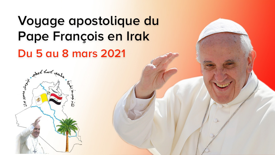 VOYAGE APOSTOLIQUE DU PAPE FRANÇOIS EN IRAK